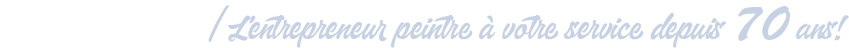 L'entrepreneur peintre à votre service depuis 70 ans!